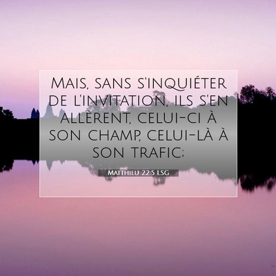 Picture 07 - Matthieu 22:5 LSG - Mais, sans s'inquiéter de l'invitation, ils s'en - Bible Verse Picture
