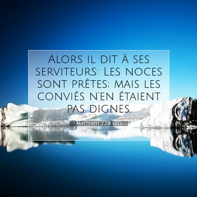 Picture 07 - Matthieu 22:8 LSG - Alors il dit à ses serviteurs: Les noces sont - Bible Verse Picture