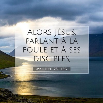 Picture 07 - Matthieu 23:1 LSG - Alors Jésus, parlant à la foule et à ses - Bible Verse Picture