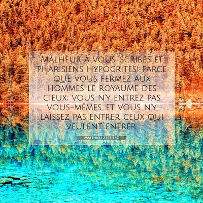 Picture 07 - Matthieu 23:13 LSG - Malheur à vous, scribes et pharisiens - Bible Verse Picture