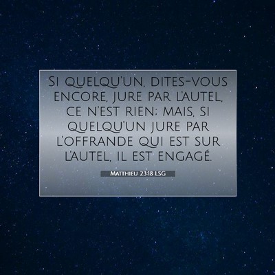 Picture 07 - Matthieu 23:18 LSG - Si quelqu'un, dites-vous encore, jure par - Bible Verse Picture
