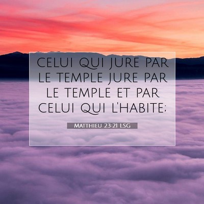 Picture 07 - Matthieu 23:21 LSG - celui qui jure par le temple jure par le temple - Bible Verse Picture