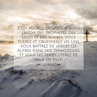 Picture 07 - Matthieu 23:34 LSG - C'est pourquoi, voici, je vous envoie des - Bible Verse Picture