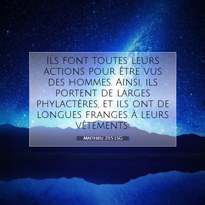 Picture 07 - Matthieu 23:5 LSG - Ils font toutes leurs actions pour être vus des - Bible Verse Picture