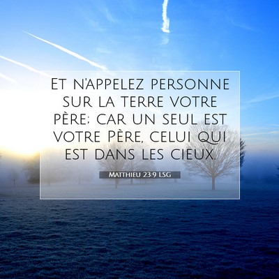 Picture 07 - Matthieu 23:9 LSG - Et n'appelez personne sur la terre votre père; - Bible Verse Picture