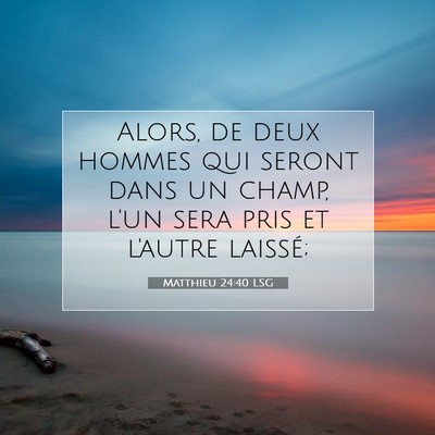 Picture 07 - Matthieu 24:40 LSG - Alors, de deux hommes qui seront dans un champ, - Bible Verse Picture