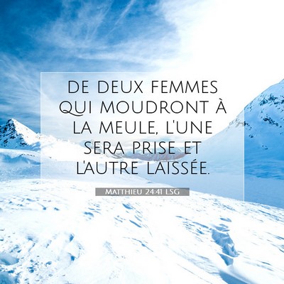 Picture 07 - Matthieu 24:41 LSG - de deux femmes qui moudront à la meule, l'une - Bible Verse Picture