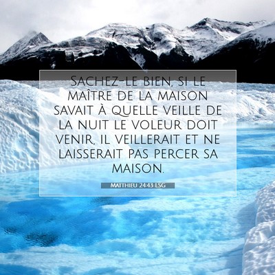 Picture 07 - Matthieu 24:43 LSG - Sachez-le bien, si le maître de la maison savait - Bible Verse Picture