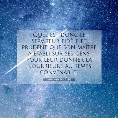 Picture 07 - Matthieu 24:45 LSG - Quel est donc le serviteur fidèle et prudent, - Bible Verse Picture