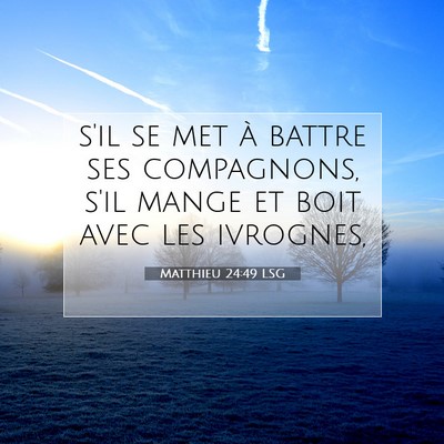 Picture 07 - Matthieu 24:49 LSG - s'il se met à battre ses compagnons, s'il mange - Bible Verse Picture