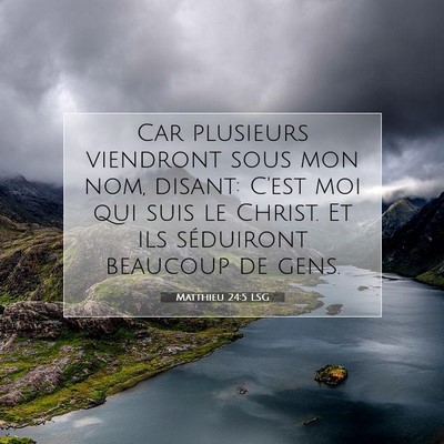 Picture 07 - Matthieu 24:5 LSG - Car plusieurs viendront sous mon nom, disant: - Bible Verse Picture