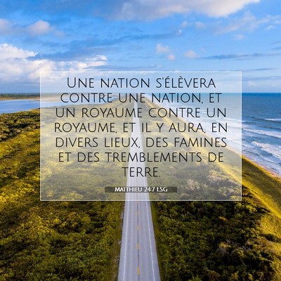 Picture 07 - Matthieu 24:7 LSG - Une nation s'élèvera contre une nation, et un - Bible Verse Picture