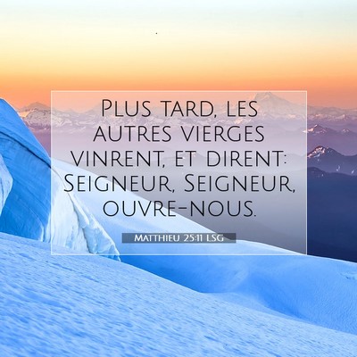 Picture 07 - Matthieu 25:11 LSG - Plus tard, les autres vierges vinrent, et dirent: - Bible Verse Picture