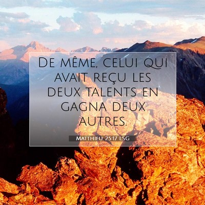Picture 07 - Matthieu 25:17 LSG - De même, celui qui avait reçu les deux talents - Bible Verse Picture