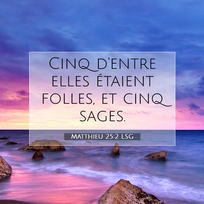 Picture 07 - Matthieu 25:2 LSG - Cinq d'entre elles étaient folles, et cinq - Bible Verse Picture