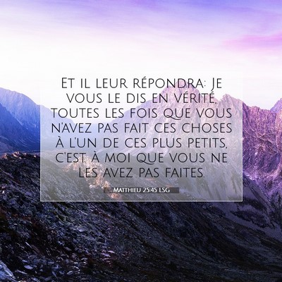 Picture 07 - Matthieu 25:45 LSG - Et il leur répondra: Je vous le dis en vérité, - Bible Verse Picture
