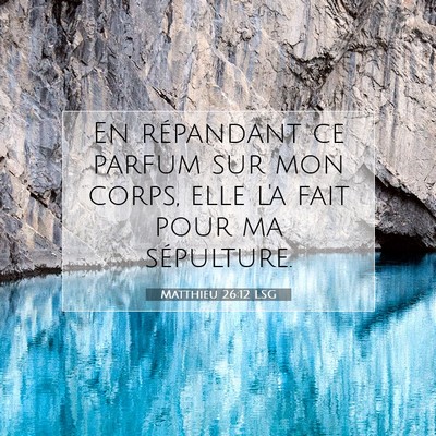 Picture 07 - Matthieu 26:12 LSG - En répandant ce parfum sur mon corps, elle l'a - Bible Verse Picture