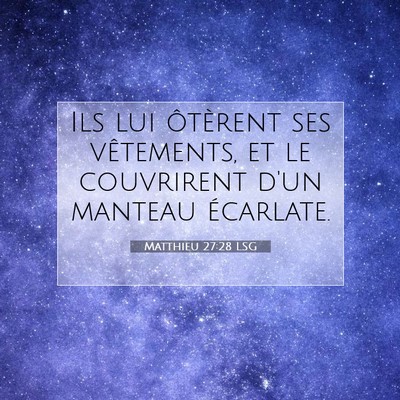 Picture 07 - Matthieu 27:28 LSG - Ils lui ôtèrent ses vêtements, et le - Bible Verse Picture