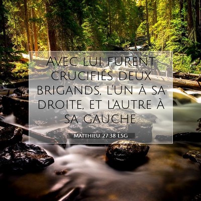 Picture 07 - Matthieu 27:38 LSG - Avec lui furent crucifiés deux brigands, l'un à - Bible Verse Picture