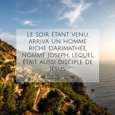 Picture 07 - Matthieu 27:57 LSG - Le soir étant venu, arriva un homme riche - Bible Verse Picture
