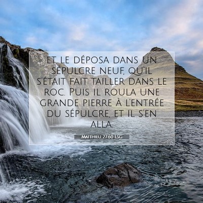 Picture 07 - Matthieu 27:60 LSG - et le déposa dans un sépulcre neuf, qu'il - Bible Verse Picture