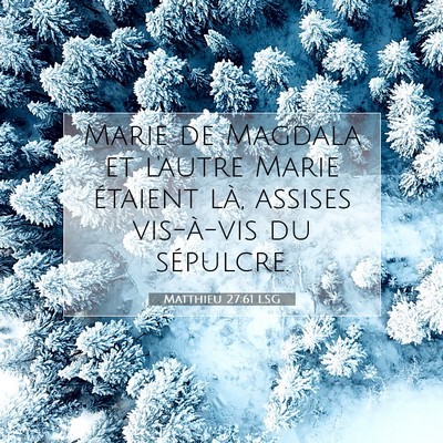Picture 07 - Matthieu 27:61 LSG - Marie de Magdala et l'autre Marie étaient là, - Bible Verse Picture