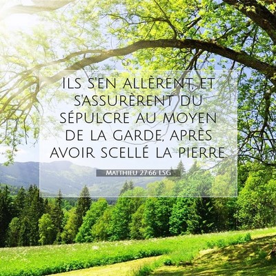 Picture 07 - Matthieu 27:66 LSG - Ils s'en allèrent, et s'assurèrent du sépulcre - Bible Verse Picture