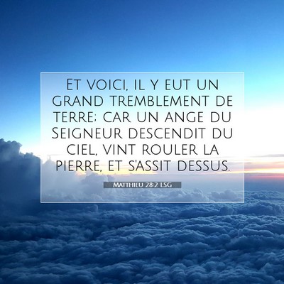 Picture 07 - Matthieu 28:2 LSG - Et voici, il y eut un grand tremblement de terre; - Bible Verse Picture