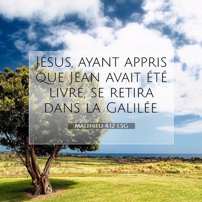 Picture 07 - Matthieu 4:12 LSG - Jésus, ayant appris que Jean avait été livré, - Bible Verse Picture