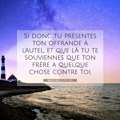 Picture 07 - Matthieu 5:23 LSG - Si donc tu présentes ton offrande à l'autel, et - Bible Verse Picture