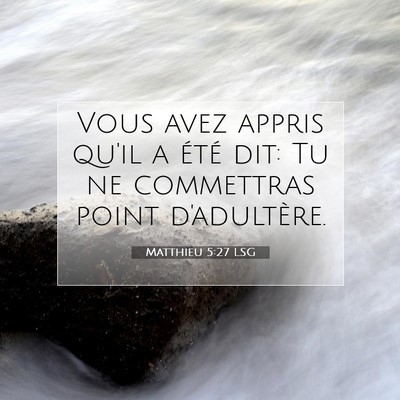 Picture 07 - Matthieu 5:27 LSG - Vous avez appris qu'il a été dit: Tu ne - Bible Verse Picture
