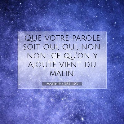 Picture 07 - Matthieu 5:37 LSG - Que votre parole soit oui, oui, non, non; ce - Bible Verse Picture