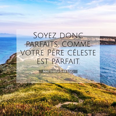 Picture 07 - Matthieu 5:48 LSG - Soyez donc parfaits, comme votre Père céleste - Bible Verse Picture