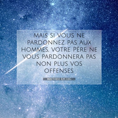 Picture 07 - Matthieu 6:15 LSG - mais si vous ne pardonnez pas aux hommes, votre - Bible Verse Picture