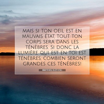 Picture 07 - Matthieu 6:23 LSG - mais si ton oeil est en mauvais état, tout ton - Bible Verse Picture