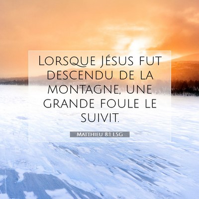 Picture 07 - Matthieu 8:1 LSG - Lorsque Jésus fut descendu de la montagne, une - Bible Verse Picture