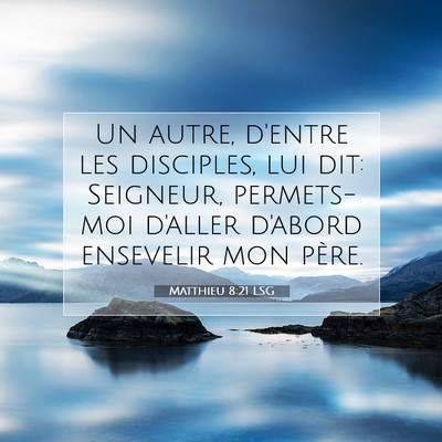 Picture 07 - Matthieu 8:21 LSG - Un autre, d'entre les disciples, lui dit: - Bible Verse Picture