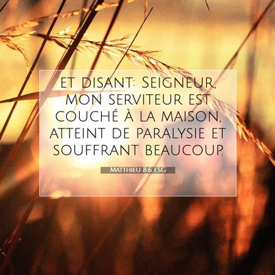 Picture 07 - Matthieu 8:6 LSG - et disant: Seigneur, mon serviteur est couché à - Bible Verse Picture