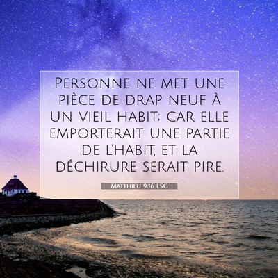Picture 07 - Matthieu 9:16 LSG - Personne ne met une pièce de drap neuf à un - Bible Verse Picture