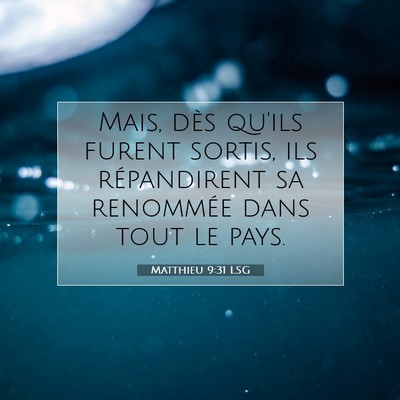 Picture 07 - Matthieu 9:31 LSG - Mais, dès qu'ils furent sortis, ils répandirent - Bible Verse Picture