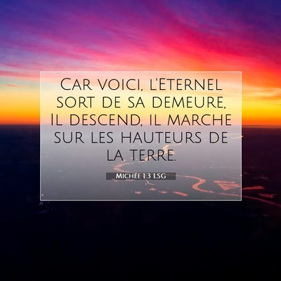 Picture 07 - Michée 1:3 LSG - Car voici, l'Eternel sort de sa demeure, Il - Bible Verse Picture