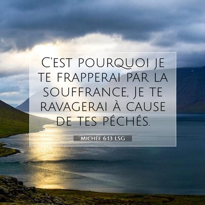 Picture 07 - Michée 6:13 LSG - C'est pourquoi je te frapperai par la souffrance, - Bible Verse Picture