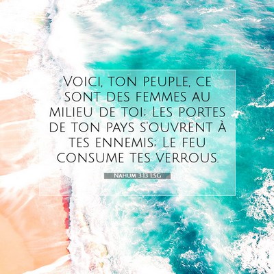 Picture 07 - Nahum 3:13 LSG - Voici, ton peuple, ce sont des femmes au milieu - Bible Verse Picture