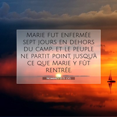 Picture 07 - Nombres 12:15 LSG - Marie fut enfermée sept jours en dehors du camp; - Bible Verse Picture