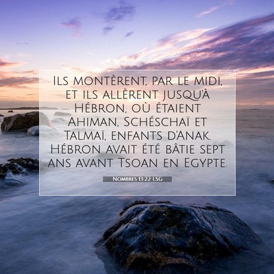 Picture 07 - Nombres 13:22 LSG - Ils montèrent, par le midi, et ils allèrent - Bible Verse Picture