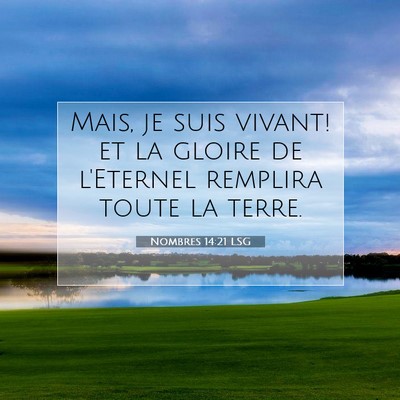 Picture 07 - Nombres 14:21 LSG - Mais, je suis vivant! et la gloire de l'Eternel - Bible Verse Picture