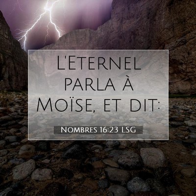 Picture 07 - Nombres 16:23 LSG - L'Eternel parla à Moïse, et - Bible Verse Picture