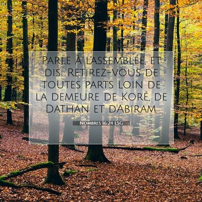 Picture 07 - Nombres 16:24 LSG - Parle à l'assemblée, et dis: Retirez-vous de - Bible Verse Picture