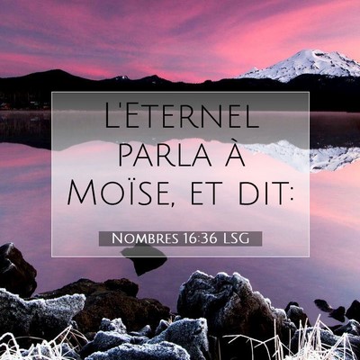 Picture 07 - Nombres 16:36 LSG - L'Eternel parla à Moïse, et - Bible Verse Picture