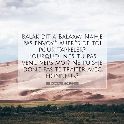 Picture 07 - Nombres 22:37 LSG - Balak dit à Balaam: N'ai-je pas envoyé auprès - Bible Verse Picture
